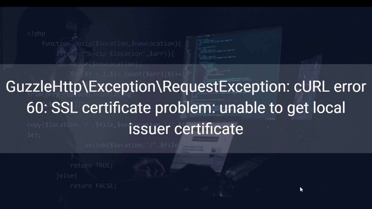 Curl error 28. Curl Error 60. SSL Certificate problem: unable to get local Issuer Certificate source Tree.