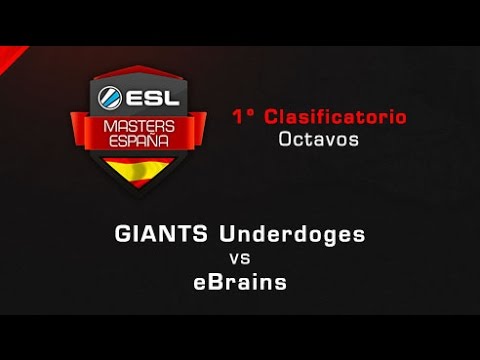 GIANTS Underdoges vs eBrains - Cuartos - ESL Masters Barcelona Clasificatorio #1 - Español