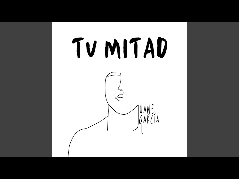 Tu Mitad - Juane García