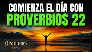 Oración de la mañana con PROVERBIOS 22 | Poderosa Oración por UN BUEN NOMBRE Y UN CORAZÓN SABIO