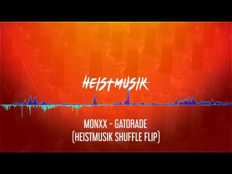 Monxx - Gatorade (Heistmusik Bootleg Shuffle Flip)