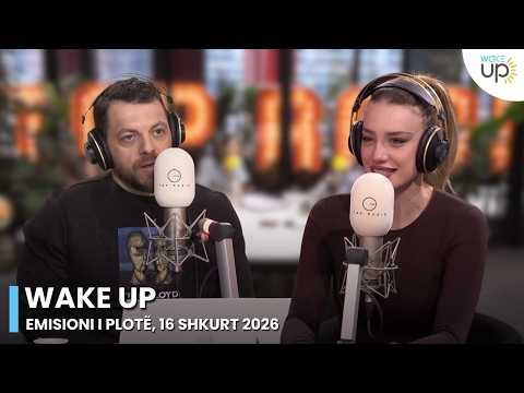 Wake Up - Emisioni i Plotë, 16 Shkurt 2026