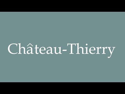 How to Pronounce ''Château-Thierry'' Correctly in French
