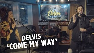 DELV!S - &#39;Come My Way&#39; Live @ Ekdom In De Ochtend