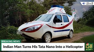 Indian Man Turns His Tata Nano Into a Helicopter