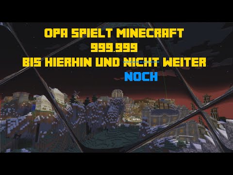 Opa spielt Minecraft 999.999 – Bis hierhin und noch weiter