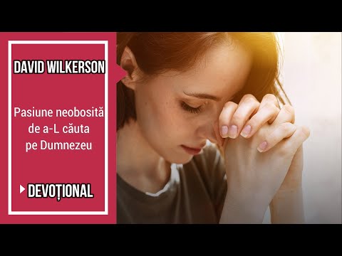 David Wilkerson - Pasiune neobosită de a-L căuta pe Dumnezeu || Devotional