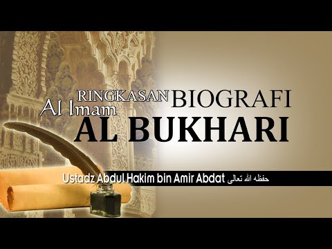 RINGKASAN BIOGRAFI AL IMAM AL BUKHARI | USTADZ ABDUL HAKIM BIN AMIR ABDAT حفظه الله تعالى