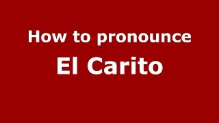 How to pronounce El Carito