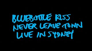 Bluebottle Kiss: Never Leave Town - Live in Sydney (TRAILER)