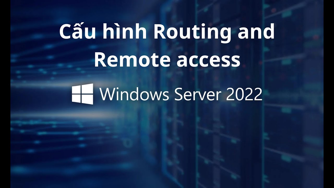 Cấu hình Routing and Remote access Windows Server 2022