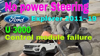 No Power Steering , Ford Explorer  2011~19 , U3000 Control Module Failure , replacement PS gear.