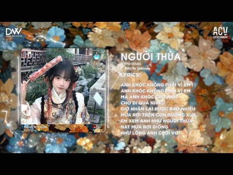 Người Thừa - Wypir Remix - Gặp Được Nhau Mà Không Thể Đến Với Nhau