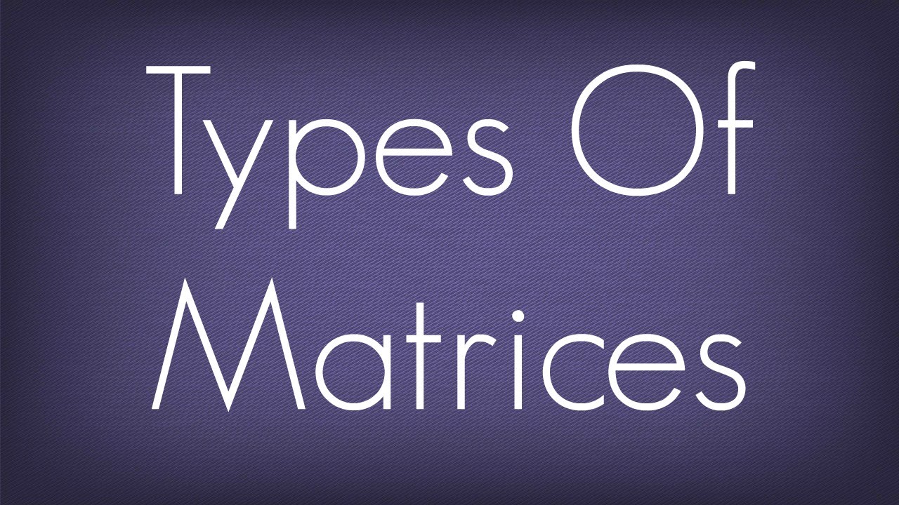 Types of Matrices
