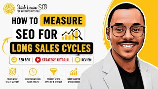 How to Measure SEO for Long Sales Cycles | B2B SEO Strategy Tutorial Review
