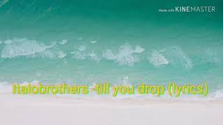 Italobrothers - till you drop lyrics (NO COPYRIGHT)
