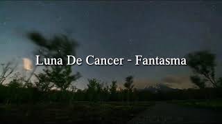 Luna De Cancer - Fantasma  (Lyrics)