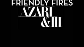 Friendly Fires with Azari & III - Stay Here **NEW TRACK**