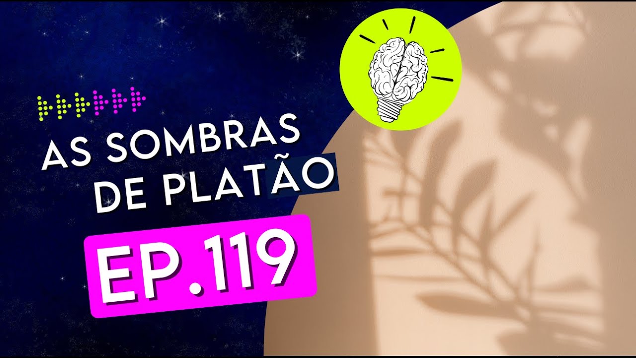 #PartiuPensar 119: As sombras de Platão