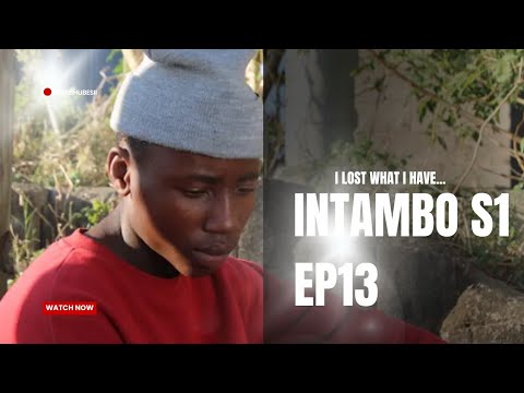 INTAMBO / I LOST WHAT I HAVE ./ AMABHUBESII / Episode 13