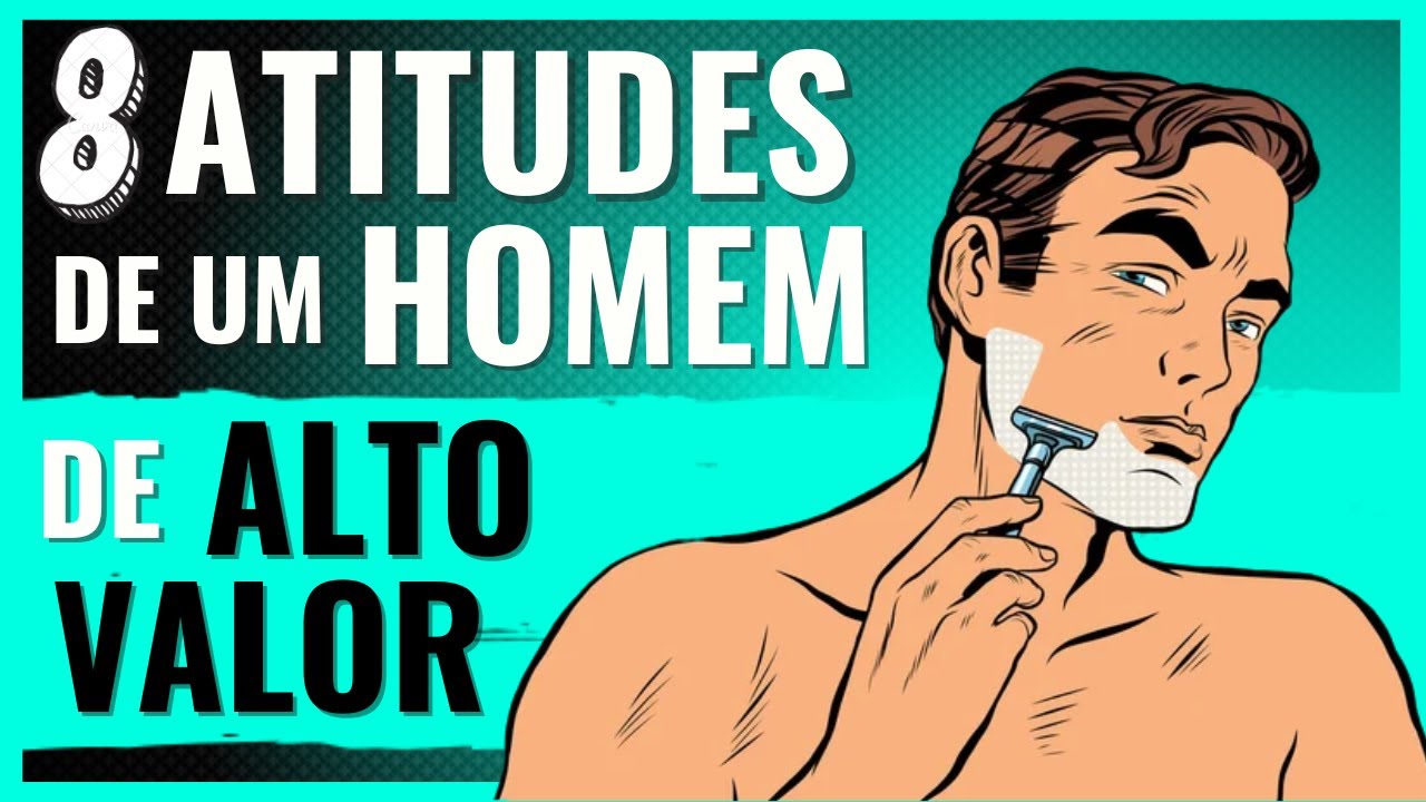 8 Atitudes que um HOMEM de ALTO VALOR Demonstra