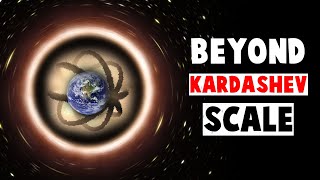 Beyond the Kardashev Scale