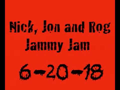 Nick Jon and Rog Jam 6-20-18