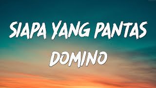 Download lagu SIAPA YANG PANTAS - DOMINO ( LIRIK ) mp3