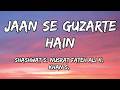 Jaan Se Guzarte Hain (Lyrics) - Dhurandhar The Revenge | Shashwat S, Nusrat Fateh Ali K, Khan S