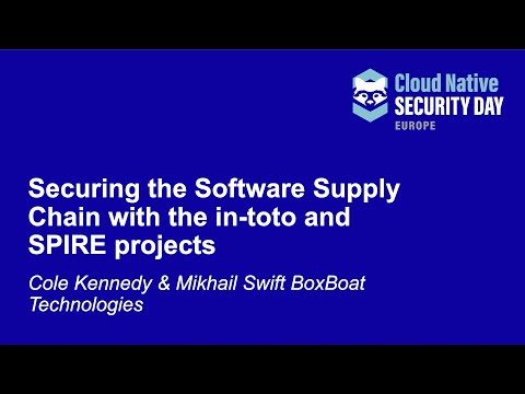 Securing the Software Supply Chain with the in-toto & SPIRE projects - Cole Kennedy & Mikhail Swift