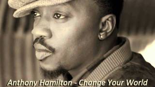 Anthony Hamilton - Change Your World (Twisted Version)