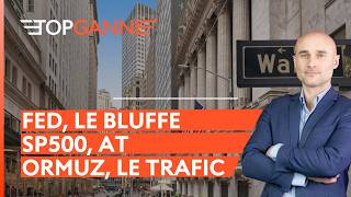 Fed, tu bluffes. Ormuz, quelle réalité de reprise ? | Top Ganne