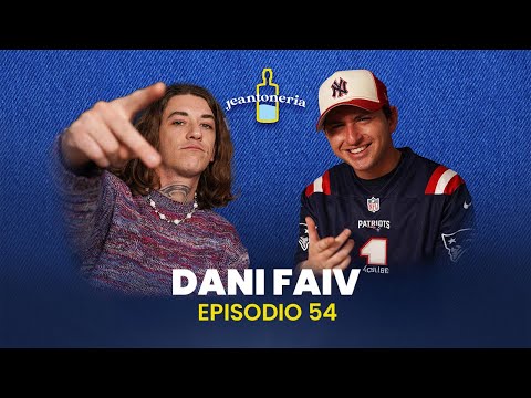EP.54 Dani Faiv - Jeantoneria Podcast
