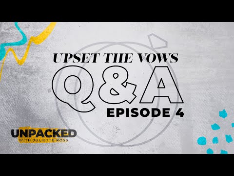 Unpacked: After The Vows Q&A - Episode 4