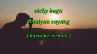 Download lagu Vicky koga buayan sayang | karaoke version mp3 Download lagu Vicky koga buayan sayang | karaoke version mp3