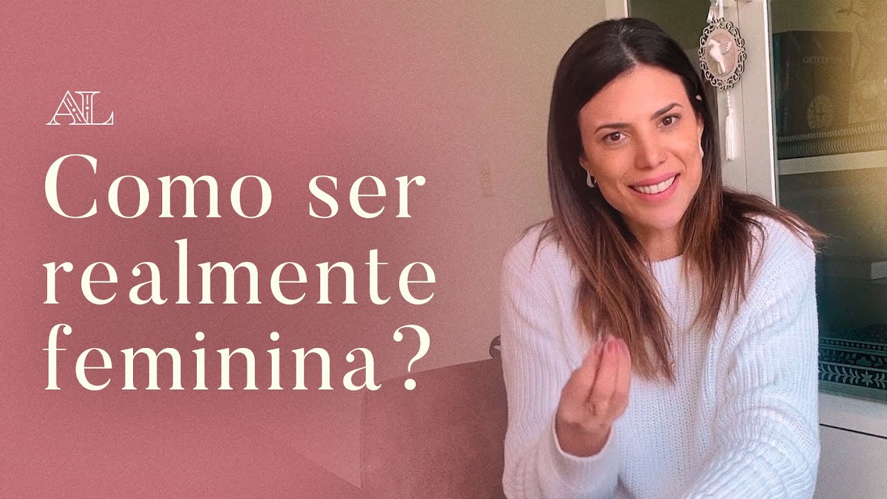 ASPECTOS DA FEMINILIDADE E COMO COLOCÁ-LA EM PRÁTICA