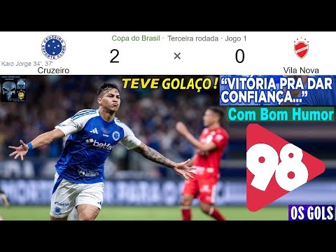 CRUZEIRO 2 x 0 VILA NOVA & Bom Humor 98FM 🤪😂⚽ OS GOLS em breve Melhores Momentos COPA DO BRASIL 2025