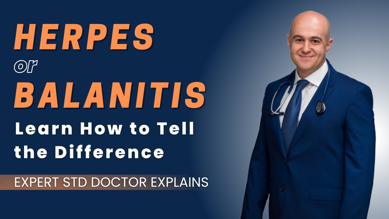 Herpes or Balanitis-learn how to tell the difference. Expert STD doctor (Slava Fuzayloff) explains
