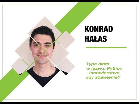 4Developers 2018: Type hints w języku Python - innowierstwo czy zbawienie? (Konrad Hałas)
