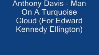 Anthony Davis - [Lady Of The Mrrors] - 05 - Man On A Turquoise Cloud (For Edward Kennedy Ellington)