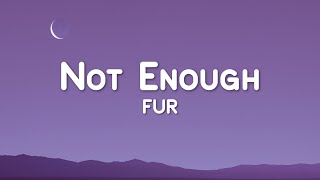 Download lagu FUR - Not Enough (Lyric Video) mp3