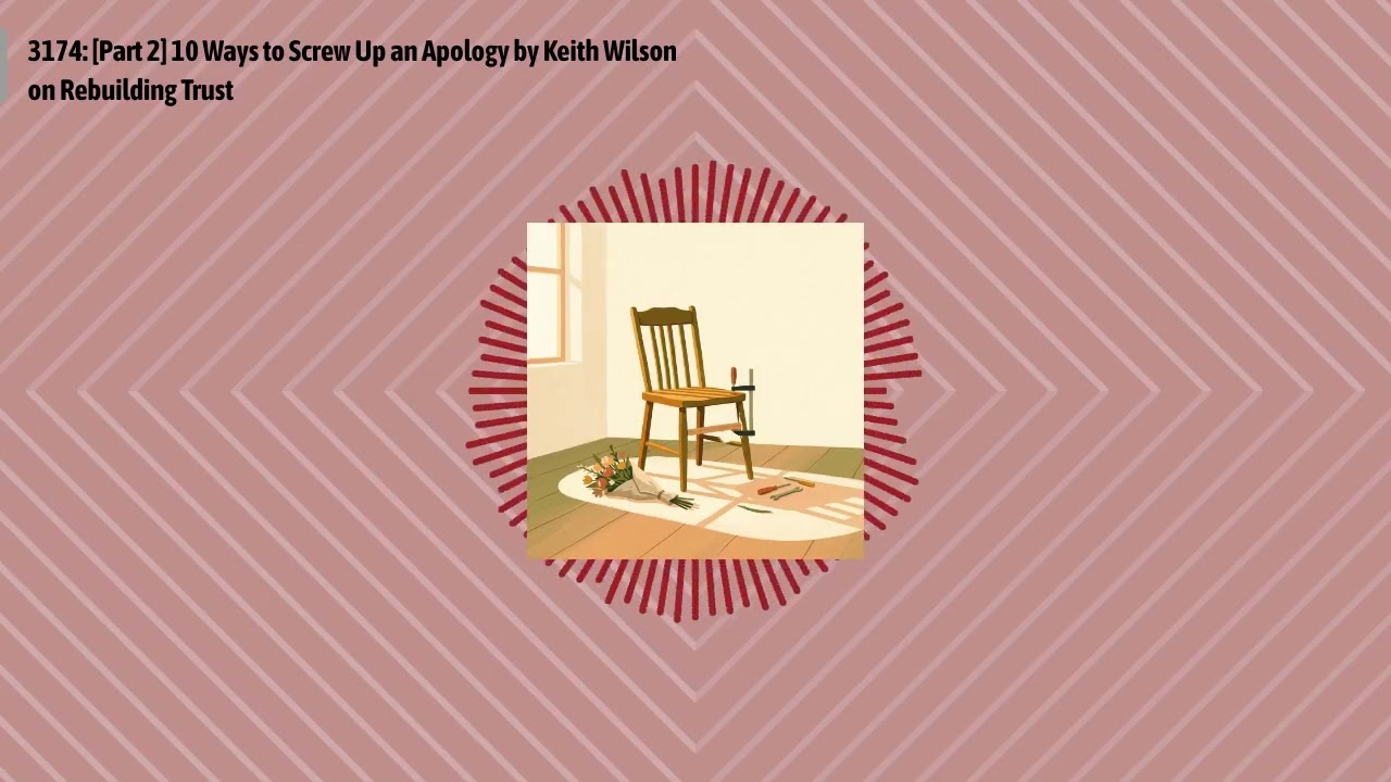 3174: [Part 2] 10 Ways to Screw Up an Apology by Keith Wilson on Rebuilding Trust | Optimal...