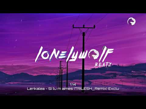 Lenkalea - si tu m'aimes (TRILESH_REMIX) Exclusive