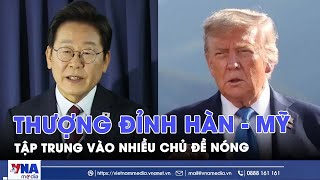 Cuộc gặp thượng đỉnh Hàn - Mỹ tập trung vào nhiều chủ đề nóng - Tin Thế giới - VNAMedia