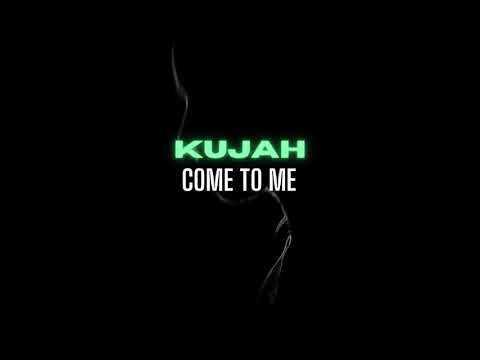 Kujah - Come To Me (Official Channel)
