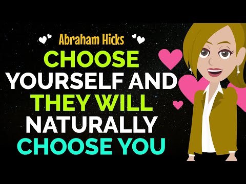 Choose Yourself And They Will Naturally Choose You✨✅Abraham Hicks 2024