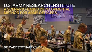 Thinking-in-Time: A Scenario-Based Developmental Method for Army Officers - Dr. Cary Stothart - SLDF