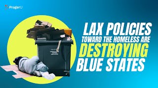Lax Policies toward the Homeless Are Destroying Blue States