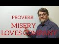 English Tutor Nick P Proverbs (143) Misery Loves Company