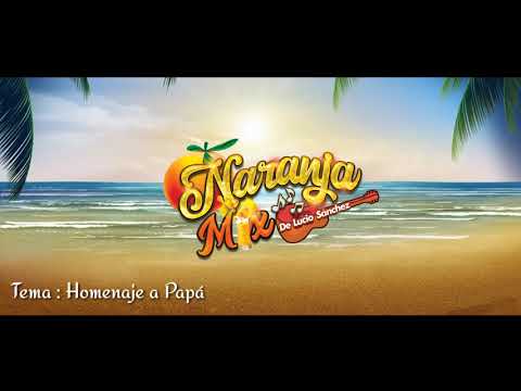 HOMENAJE A PAPÁ - LUCIO SÁNCHEZ Y NARANJA MIX